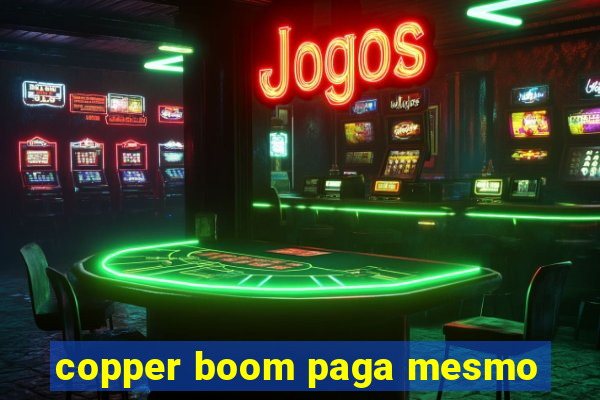 copper boom paga mesmo