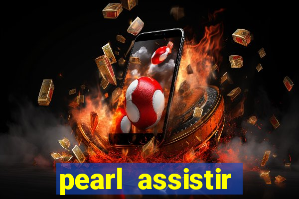 pearl assistir online megaflix