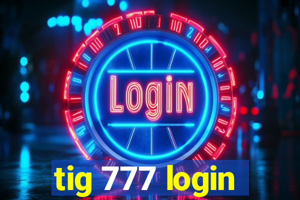 tig 777 login