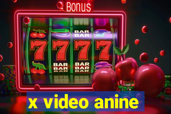 x video anine