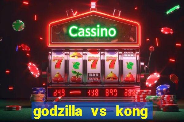 godzilla vs kong filme completo dublado