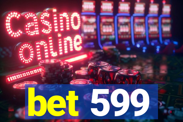 bet 599