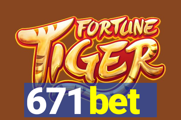 671 bet