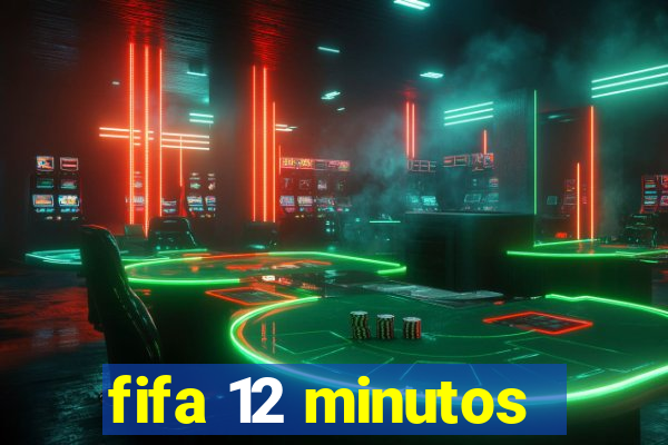 fifa 12 minutos