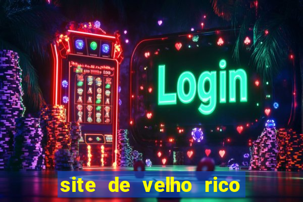 site de velho rico para ganhar pix