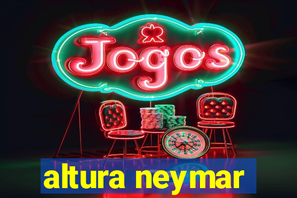 altura neymar