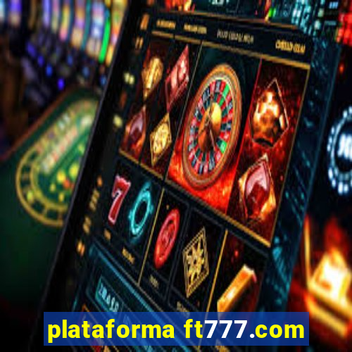 plataforma ft777.com