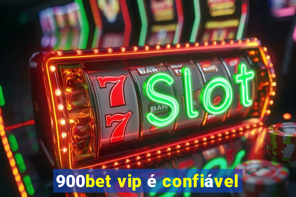 900bet vip é confiável