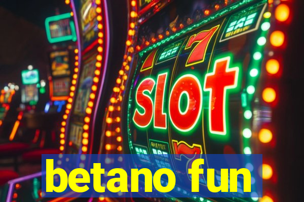 betano fun