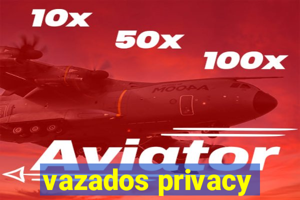 vazados privacy