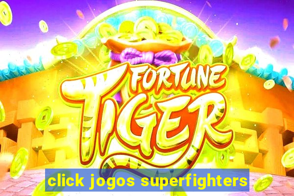 click jogos superfighters