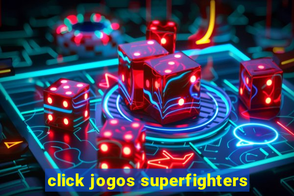 click jogos superfighters