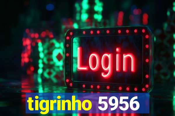 tigrinho 5956