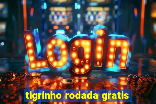 tigrinho rodada gratis