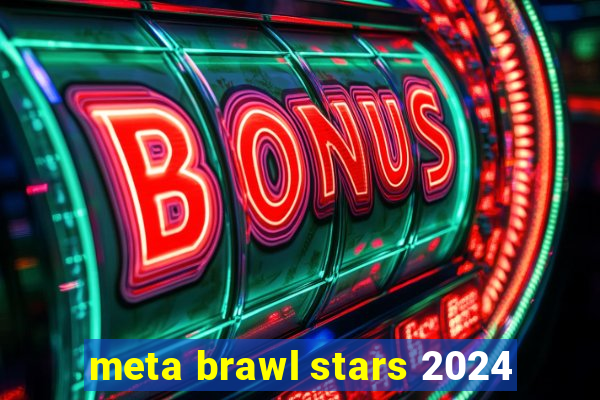 meta brawl stars 2024