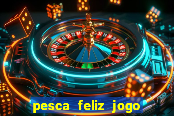 pesca feliz jogo cassino download