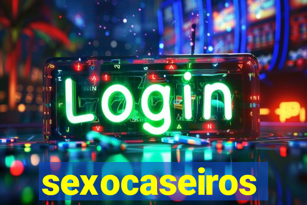 sexocaseiros