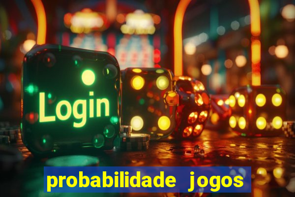 probabilidade jogos de hoje