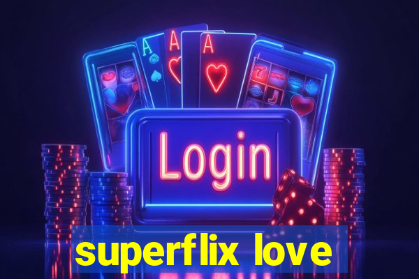 superflix love