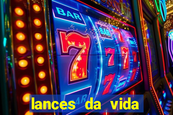 lances da vida assistir online