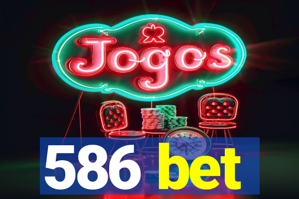 586 bet