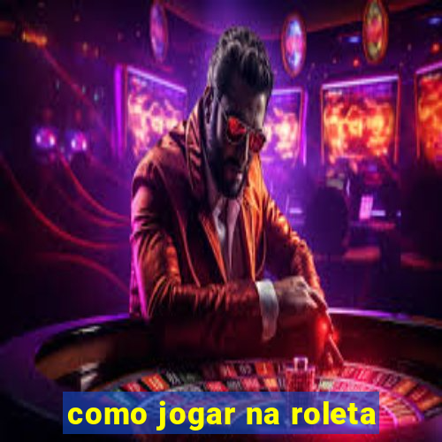 como jogar na roleta