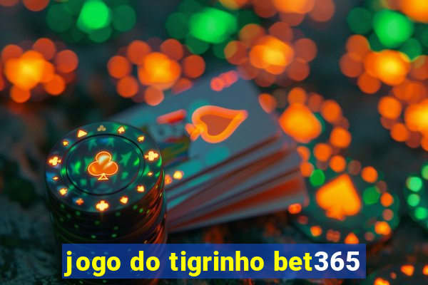 jogo do tigrinho bet365