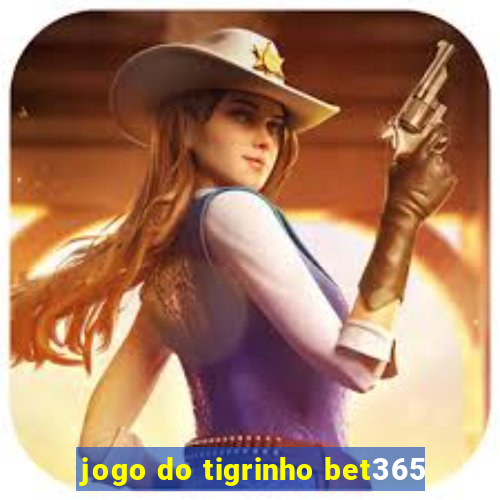 jogo do tigrinho bet365