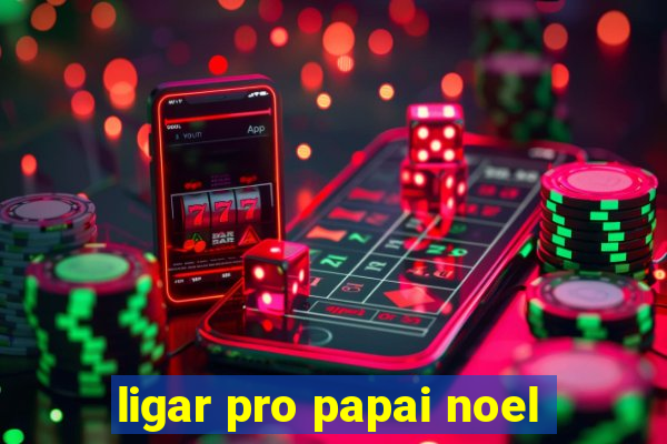 ligar pro papai noel