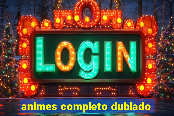 animes completo dublado