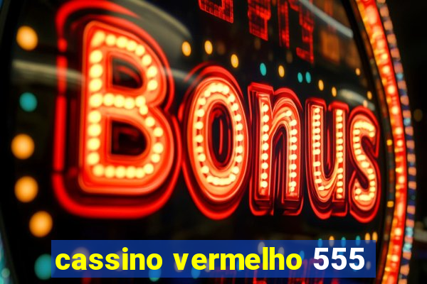 cassino vermelho 555