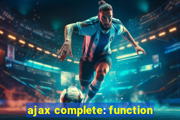 ajax complete: function