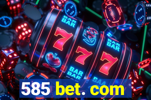 585 bet. com