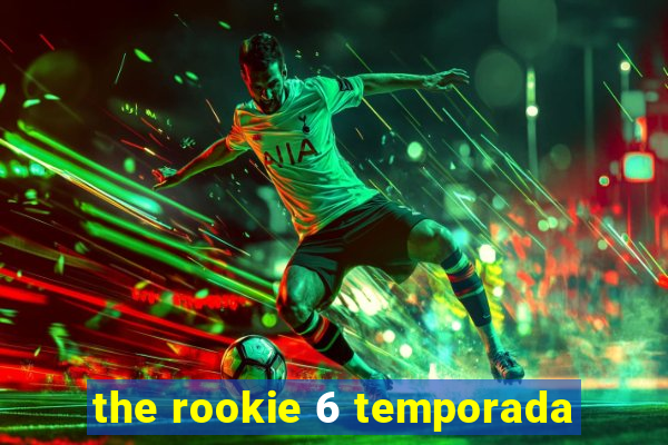 the rookie 6 temporada