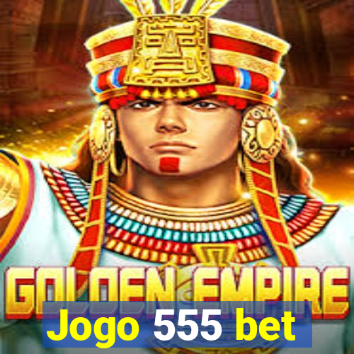 Jogo 555 bet