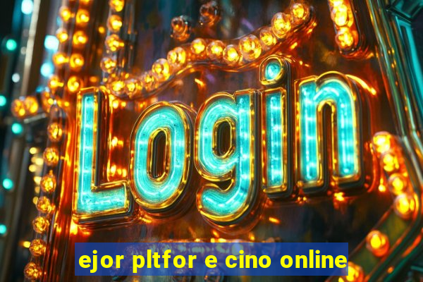 ejor pltfor e cino online