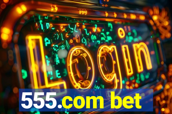 555.com bet