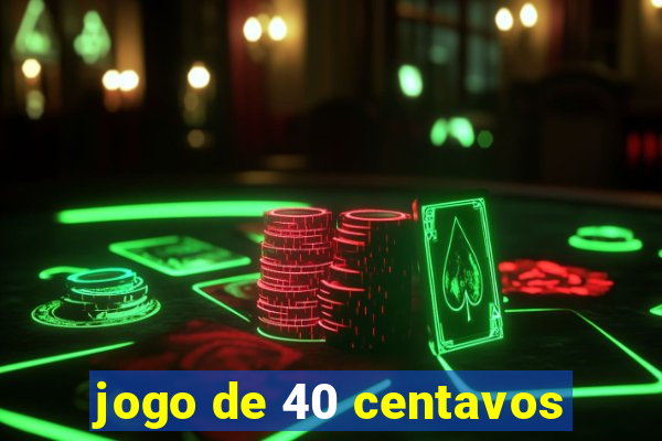 jogo de 40 centavos