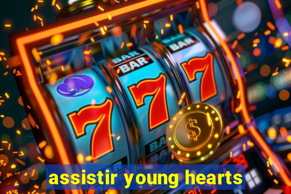 assistir young hearts