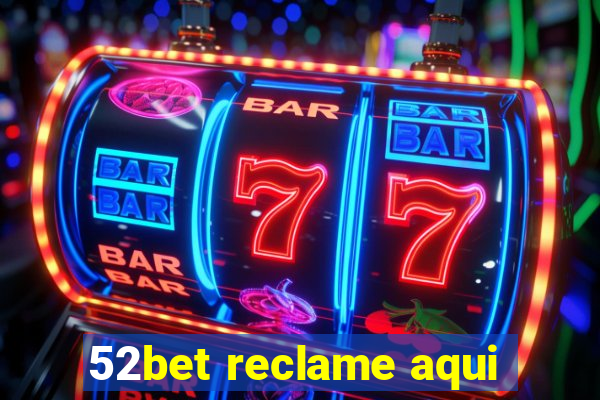 52bet reclame aqui