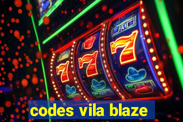 codes vila blaze