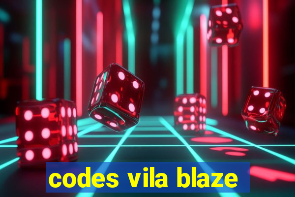 codes vila blaze