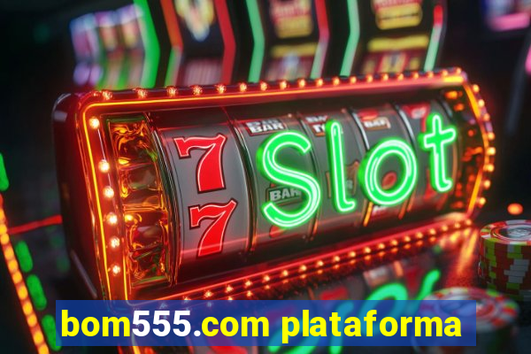 bom555.com plataforma