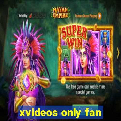 xvideos only fan