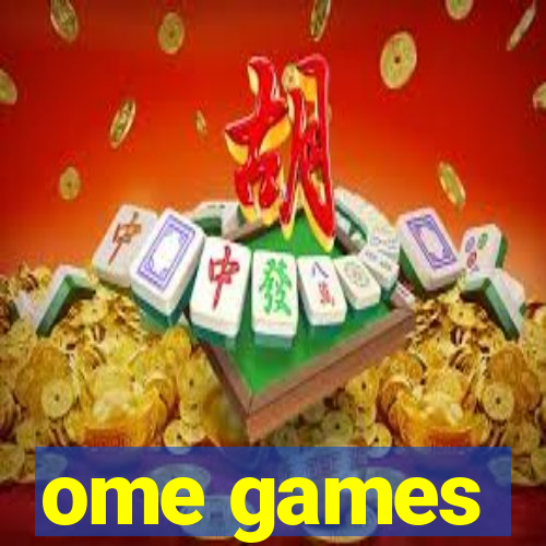 ome games