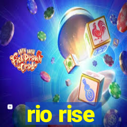 rio rise