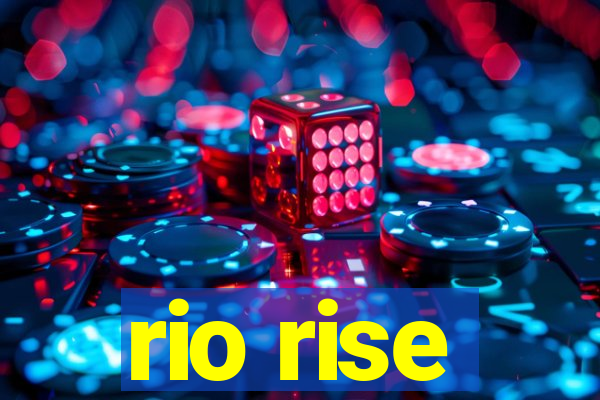 rio rise