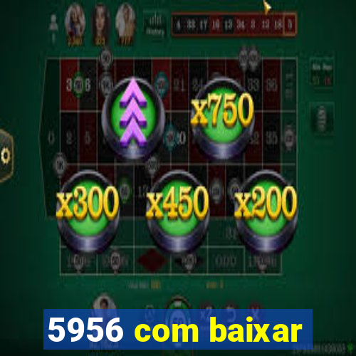 5956 com baixar