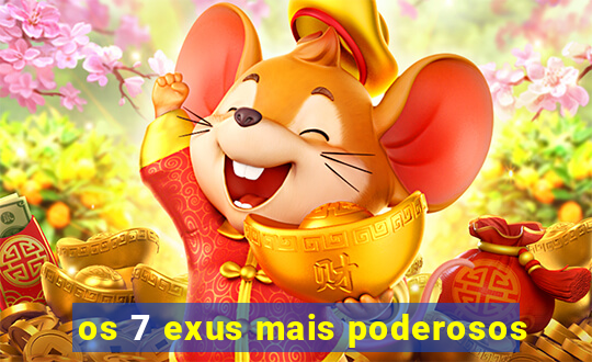 os 7 exus mais poderosos