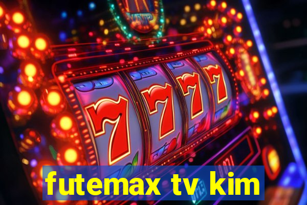 futemax tv kim